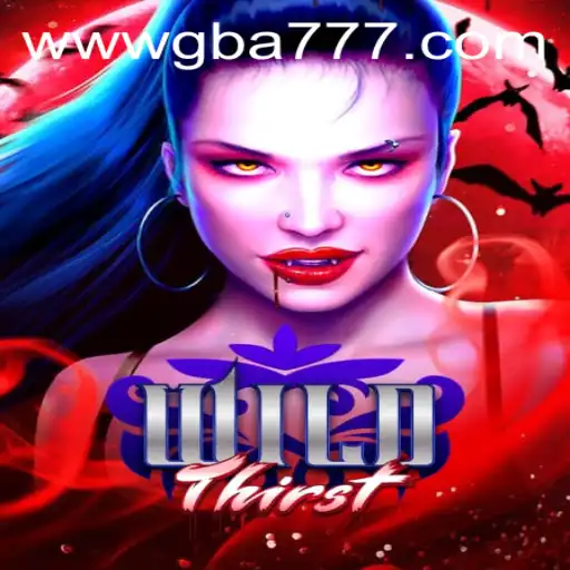 Discover the Thrilling World of WildThirst: A New Era of Gaming on GBA777.COM